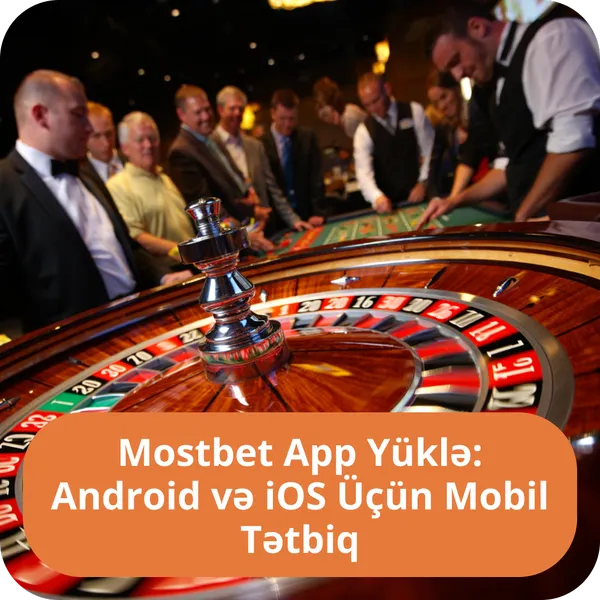 Mostbet App Yüklə: Android və iOS Üçün Mobil Tətbiq
