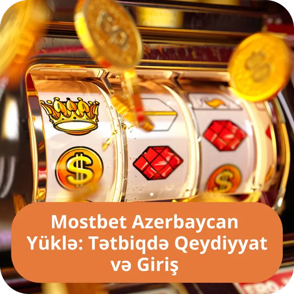 Mostbet Azerbaycan Yüklə: Tətbiqdə Qeydiyyat və Giriş