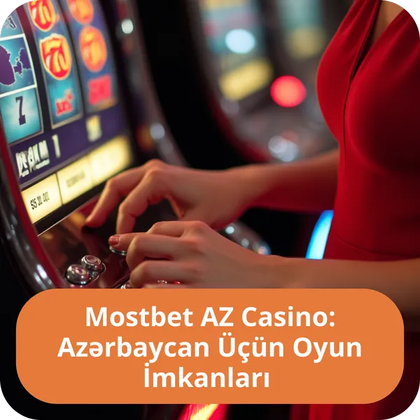 Mostbet AZ Casino: Azərbaycan Üçün Oyun İmkanları